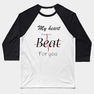 My heart does (not) beat for you Baseball T-Shirt